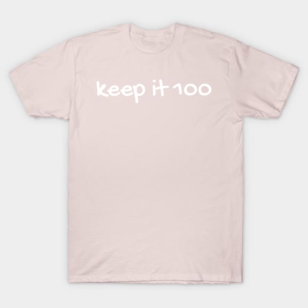 keep it 100 T-Shirt by Kopandavil